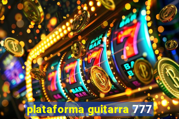 plataforma guitarra 777